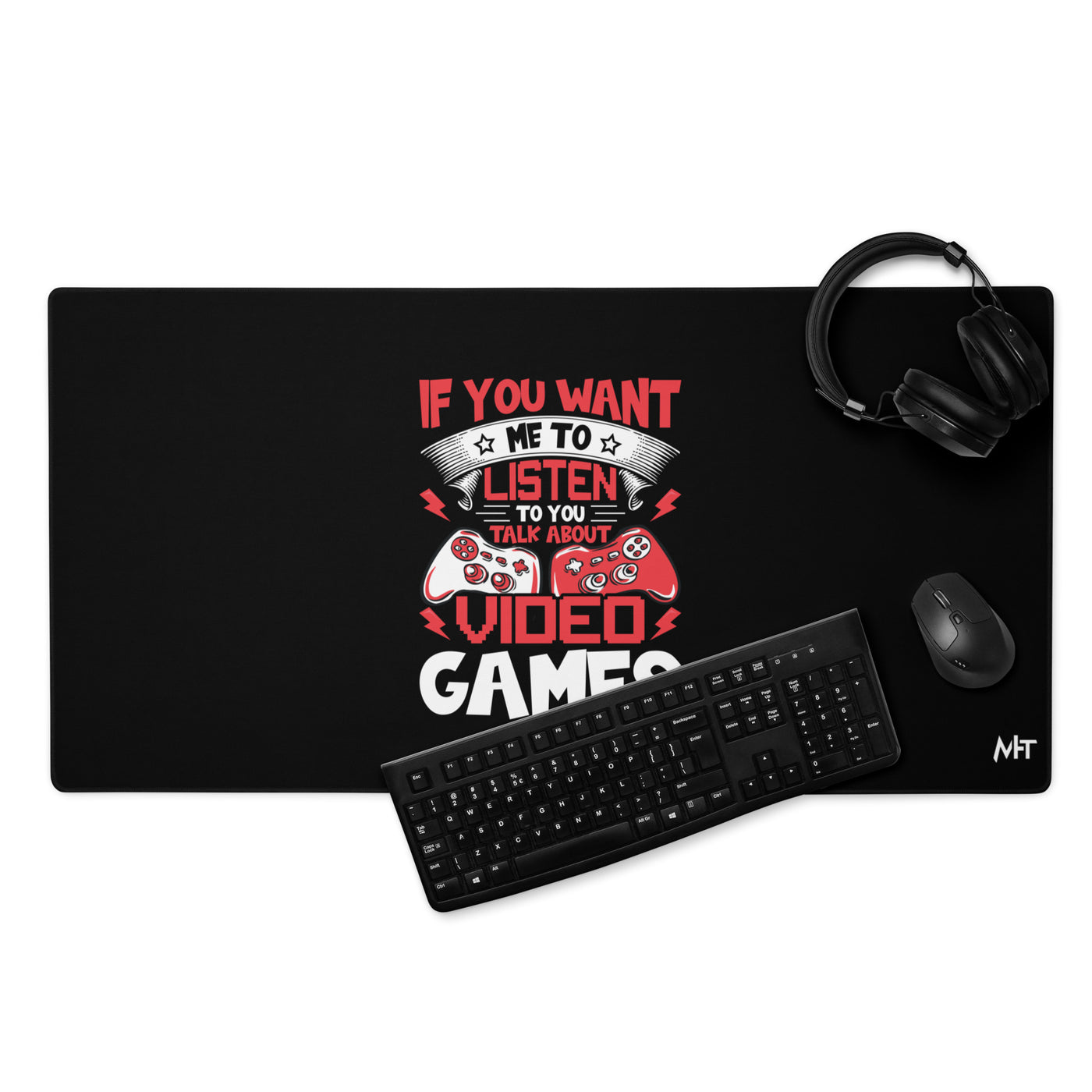 If you Want me to listen to you Talk about Video Games - Desk Mat