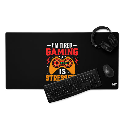 I'm Tired, Gaming is Stressful - Desk Mat