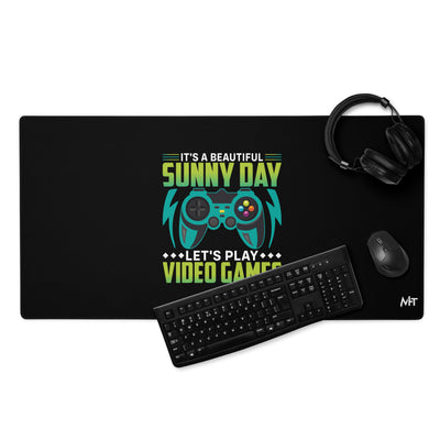 It is a Beautiful Sunny Day; Let's Play Video Games - Desk Mat