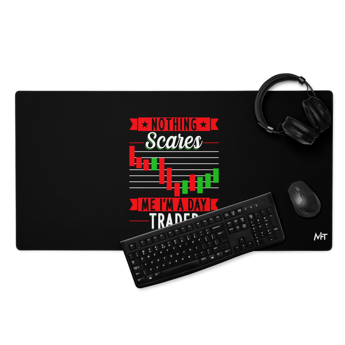 Nothing Scares me; I Am a Day Trader - Desk Mat