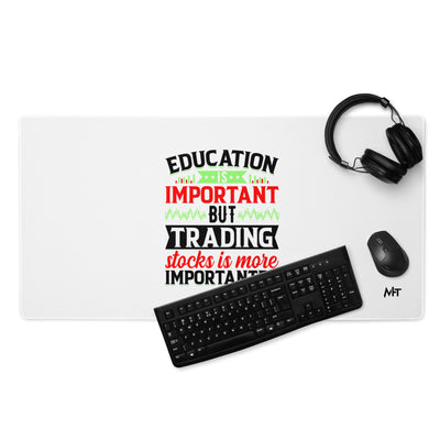Education is important but trading stocks is more importanter in Dark Text - Desk Mat