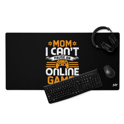 *MOM*! I can't Pause an Online Game - Desk Mat
