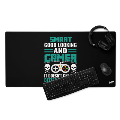 Smart Good Looking and Gamer; It Doesn't Get Any Better than this - Desk Mat
