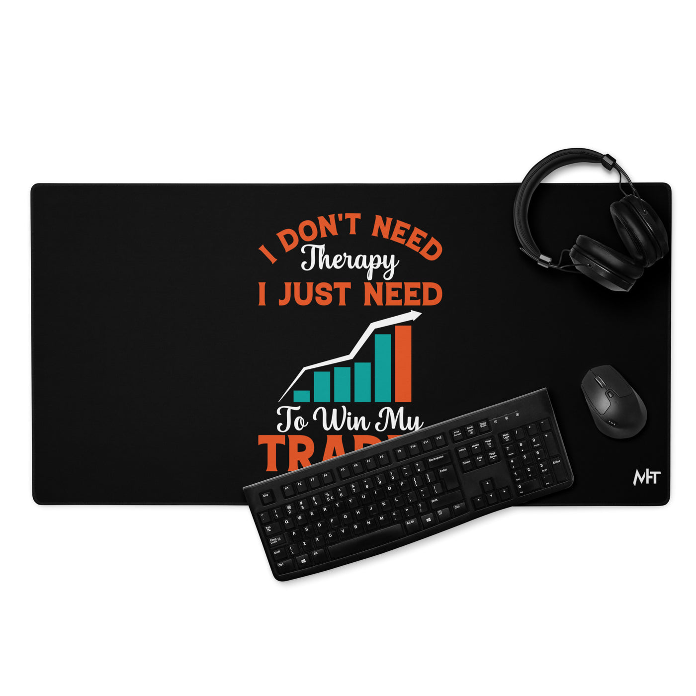 I don't Need therapy, I just Need to Win my Trades - Desk Mat