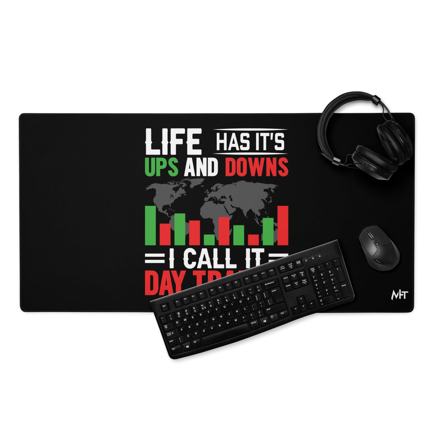 Life has its ups and downs; I call it Day Trading - Desk Mat