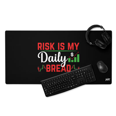 Risk is my Daily Bread - Desk Mat