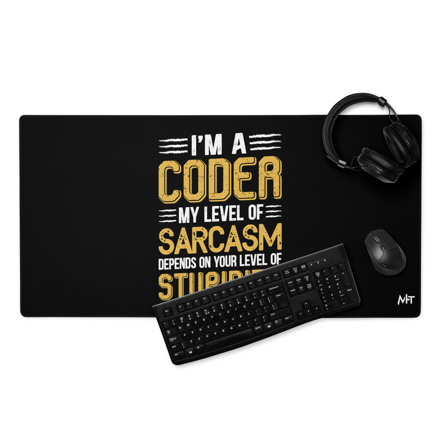 I am a Coder; my level of Sarcasm Depends on your level of Stupidity - Desk Mat