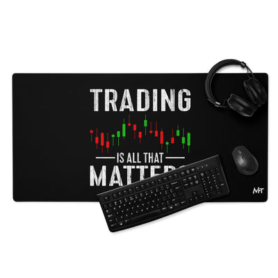 Trading is all that Matters - Desk Mat