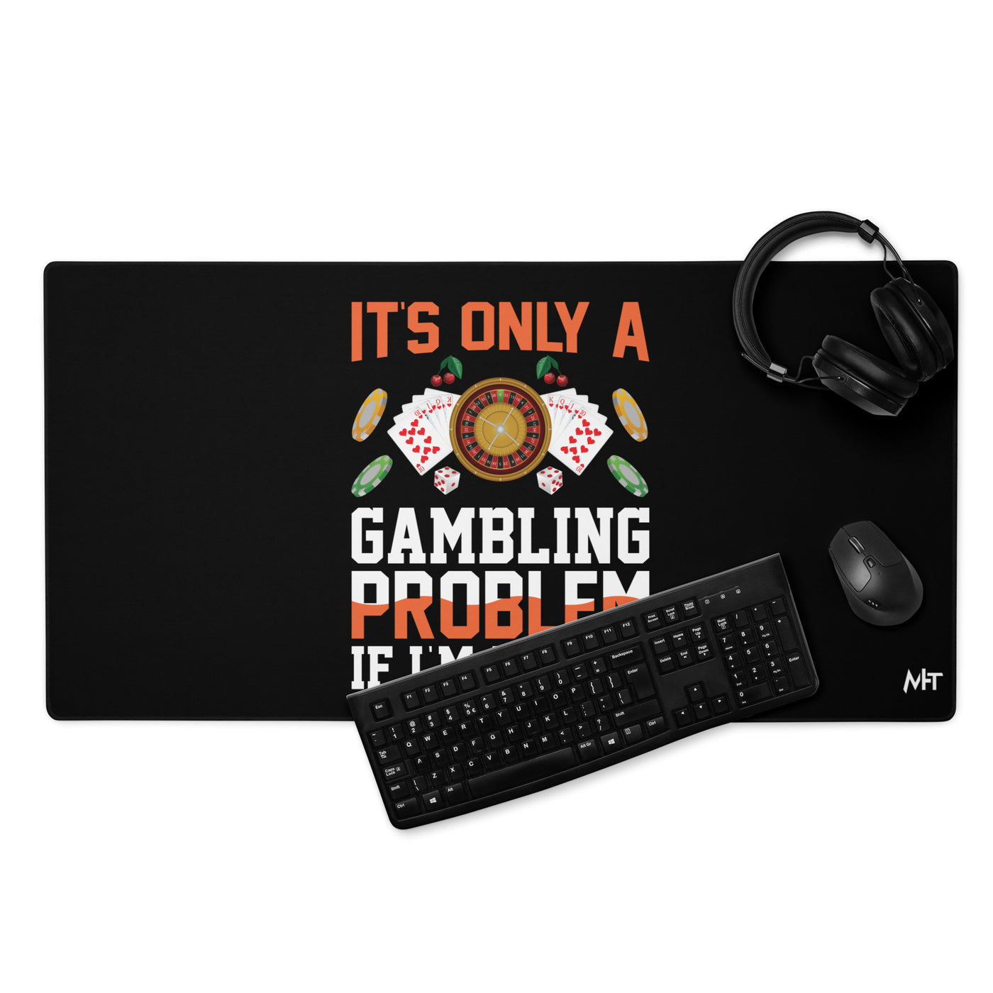 It's only a Gambling Problem, if I am losing - Desk Mat