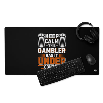 Keep Calm: This Gambler Has it under Control - Desk Mat