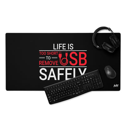 Life is too Short to Remove USB Safely - Desk Mat