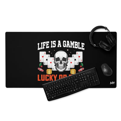 Life is a Gamble; Lucky or Dead - Desk Mat