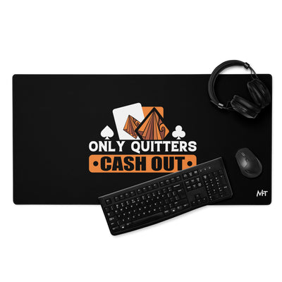Only Quitters Cash Out - Desk Mat