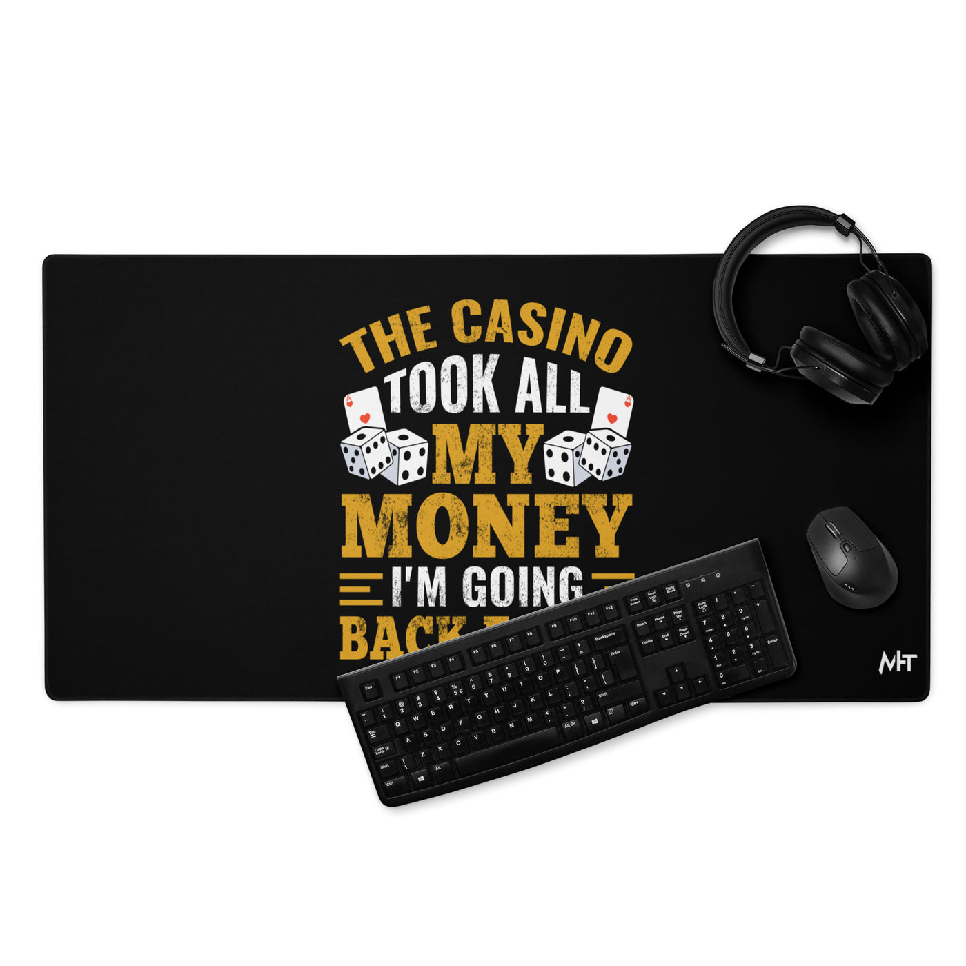 The Casino Took all my money, I am Going back for it - Desk Mat