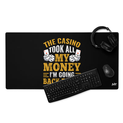 The Casino Took all my money, I am Going back for it - Desk Mat