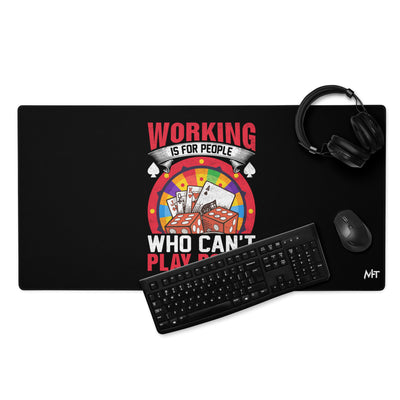 Working is for people for Who can't Play Poker - Desk Mat