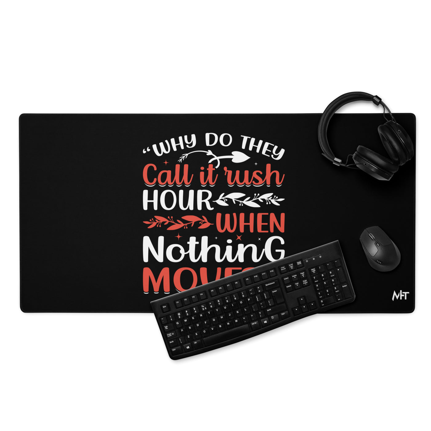 Why do they say Rush Hours, when nothing moves? - Desk Mat