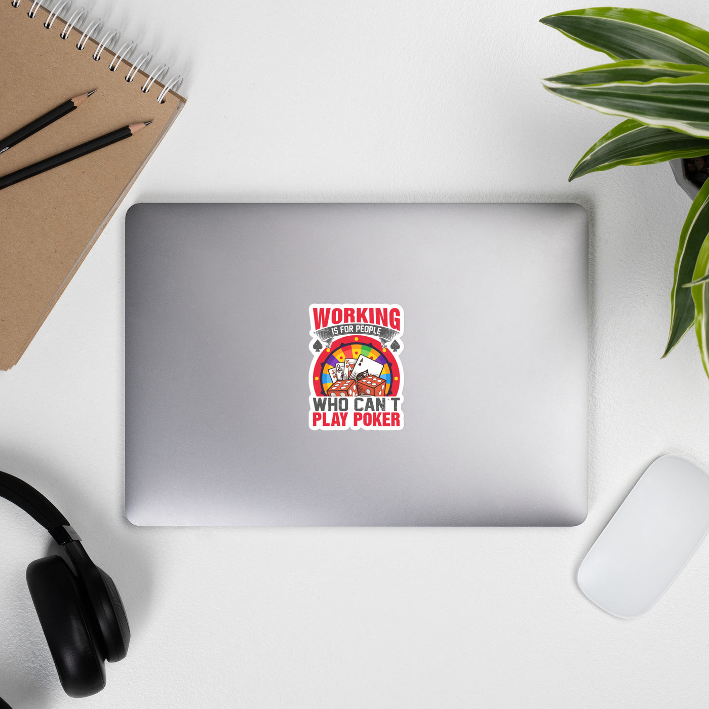 Working is for people for Who can't Play Poker - Bubble-free stickers