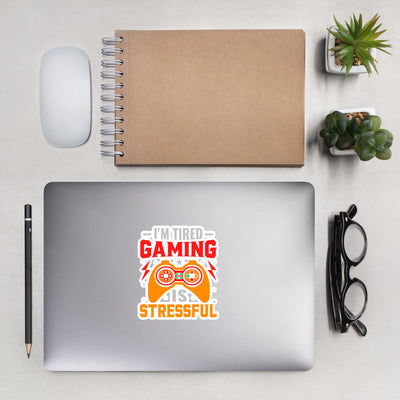 I'm Tired, Gaming is Stressful - Bubble-free stickers