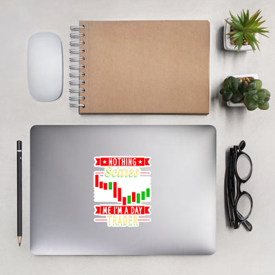 Nothing Scares me; I Am a Day Trader - Bubble-free stickers