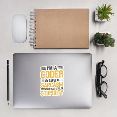 I am a Coder; my level of Sarcasm Depends on your level of Stupidity - Bubble-free stickers