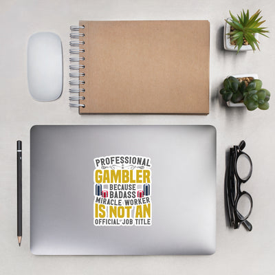Professional Gambler because Badass Miracle Worker is an official Job Title - Bubble-free stickers