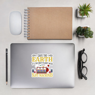 Save the Earth; it's the only Planet with Slot Machines - Bubble-free stickers