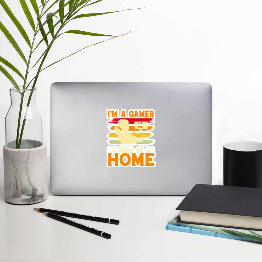 I am a Gamer Stay at Home - Bubble-free stickers
