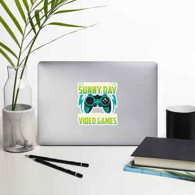 It is a Beautiful Sunny Day; Let's Play Video Games - Bubble-free stickers