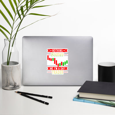 Nothing Scares me; I Am a Day Trader - Bubble-free stickers