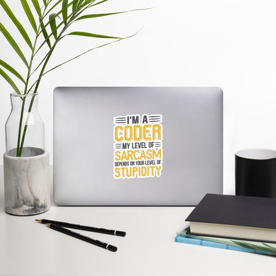 I am a Coder; my level of Sarcasm Depends on your level of Stupidity - Bubble-free stickers