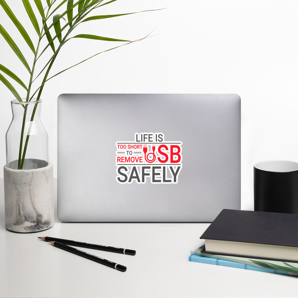 Life is too Short to Remove USB Safely - Bubble-free stickers