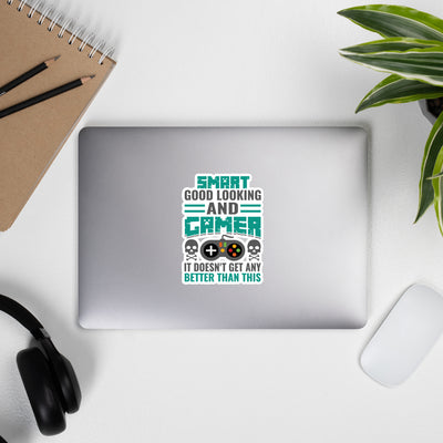 Smart Good Looking and Gamer; It Doesn't Get Any Better than this - Bubble-free stickers
