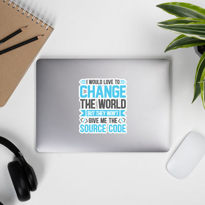 I would Love to Change the world, but they won't Give me the Source Code V1 - Bubble-free stickers