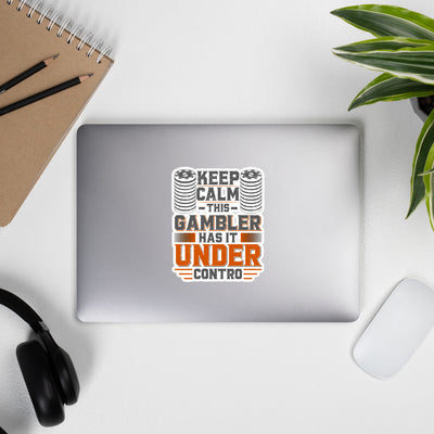 Keep Calm: This Gambler Has it under Control - Bubble-free stickers