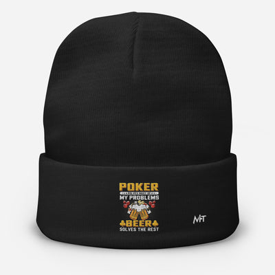 Poker Solves Most of My Problems, but Beer Solves the Rest - Embroidered Beanie