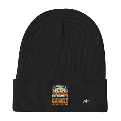 Retirement ; a Change of Circumstance allowing One to Gamble all day everyday - Embroidered Beanie