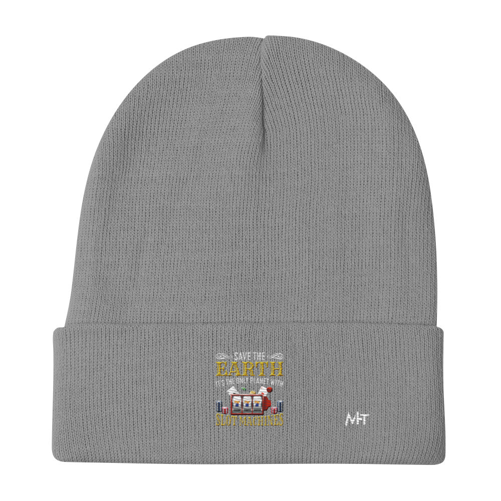 Save the Earth; it's the only Planet with Slot Machines - Embroidered Beanie