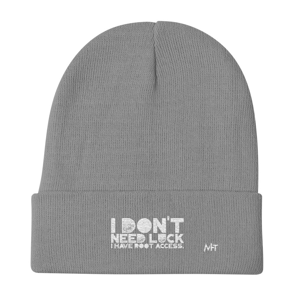 I Don't Need Luck: I Have Root Access - Embroidered Beanie