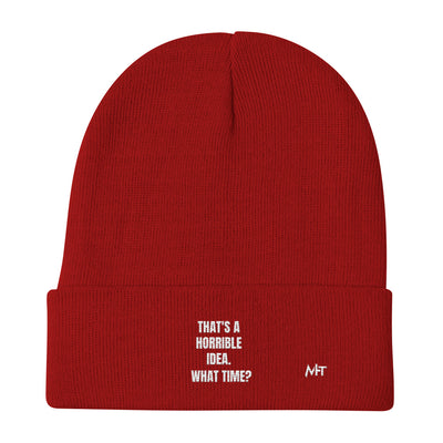 That's a horrible idea. What time? - Embroidered Beanie