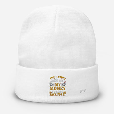 The Casino Took all my money, I am Going back for it - Embroidered Beanie