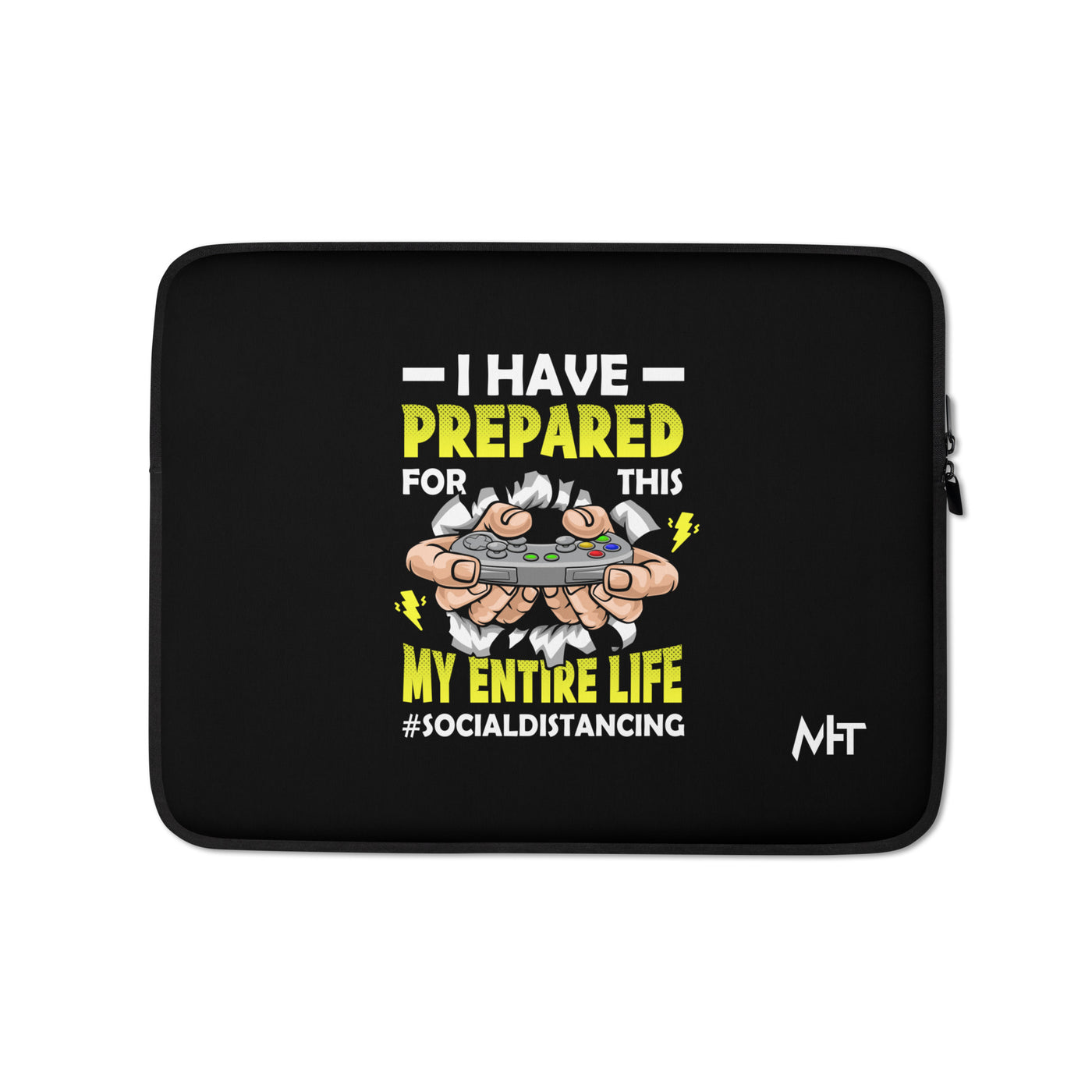 I have prepared for  this My Entire Life #Social Distancing - Laptop Sleeve