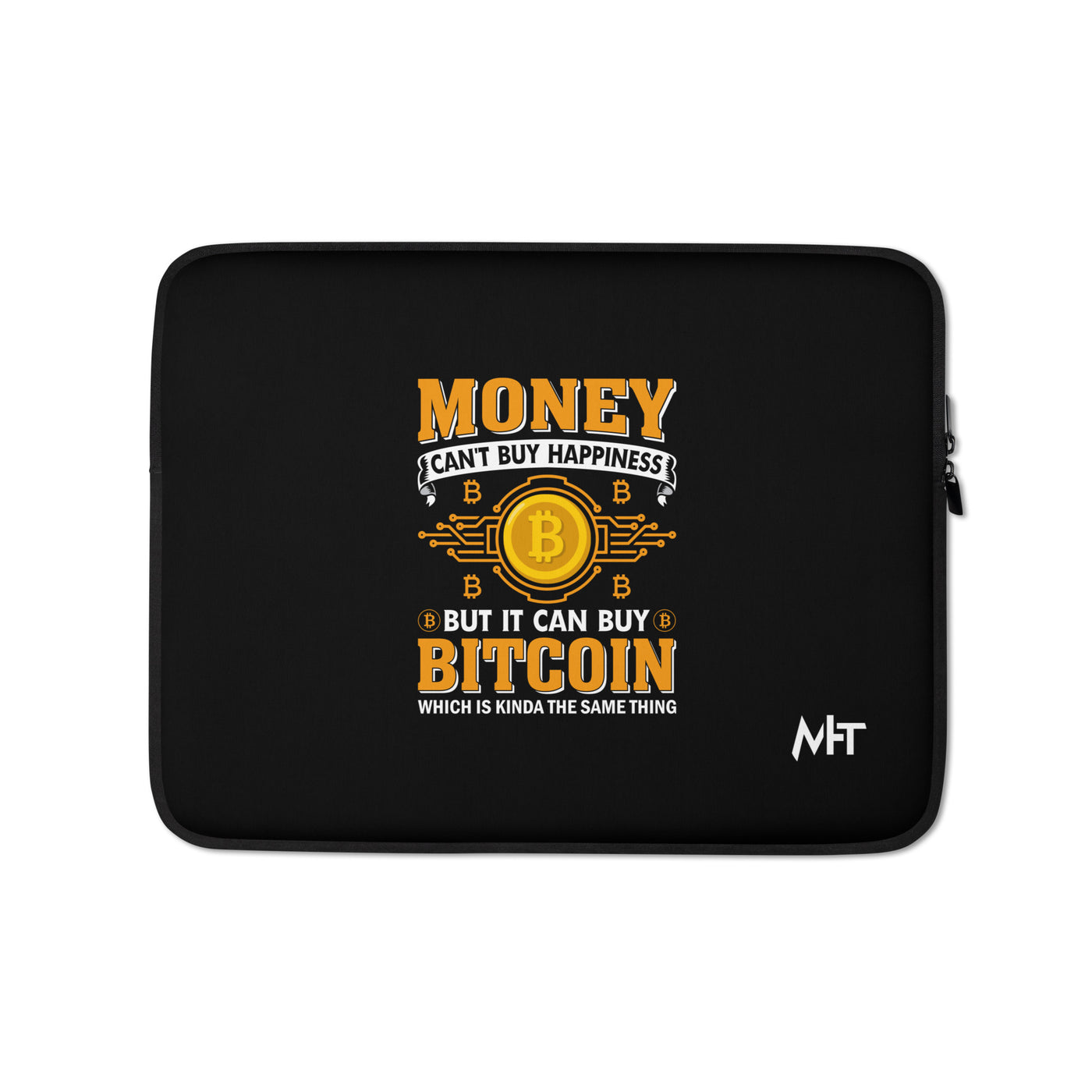 Money can't Buy you Happiness but it can Buy Bitcoin - Laptop Sleeve
