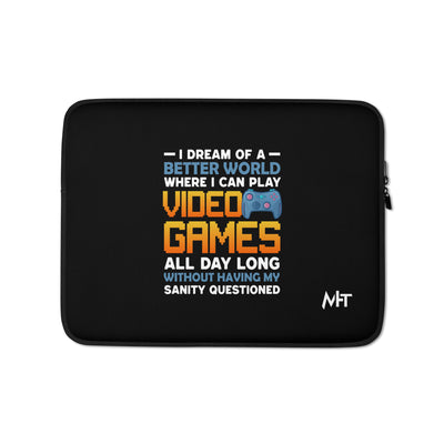 I Dream of a Better World where I can Play Video Games - Laptop Sleeve