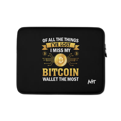 Of all the things  I've lost, I Miss my Bitcoin the most - Laptop Sleeve