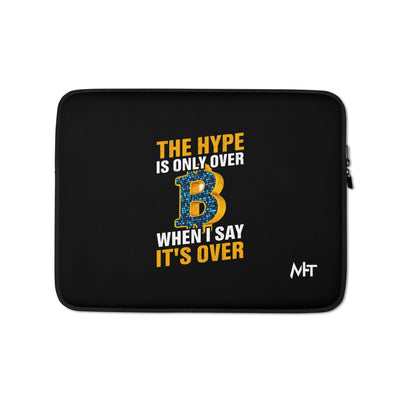 Bitcoin: The Hype is only over, when I said it's over - Laptop Sleeve