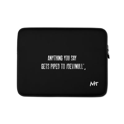 Anything you say Gets piped to devnull V1 - Laptop Sleeve