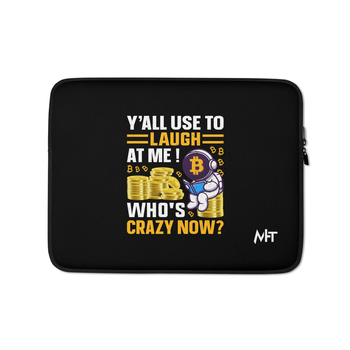 Y'all used to Laugh at Me. Who's crazy, now? - Laptop Sleeve