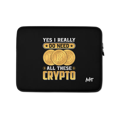 Yes, I really Do Need all these Bitcoin - Laptop Sleeve