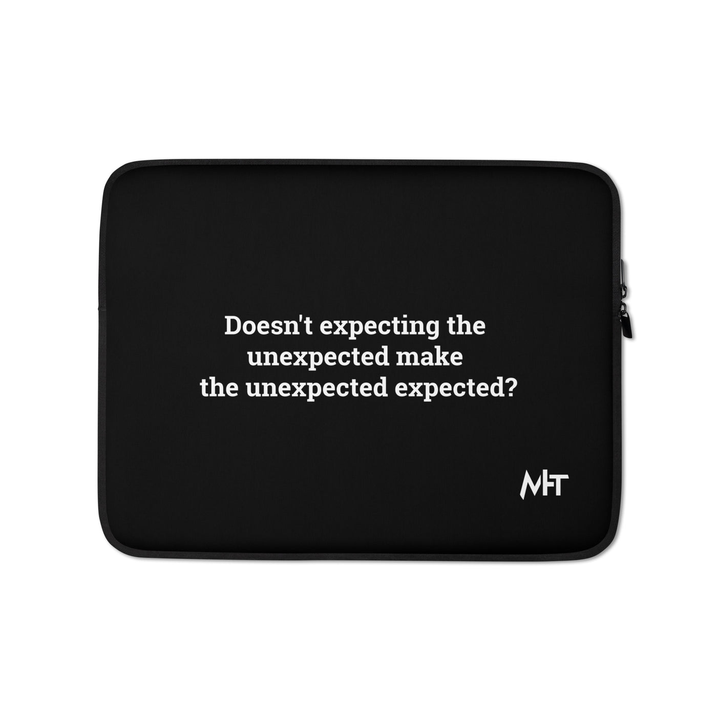 Doesn't expecting the unexpected make the unexpected expected - Laptop Sleeve